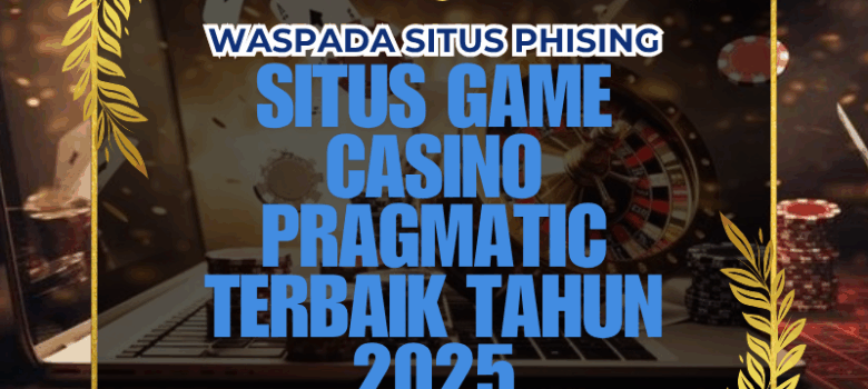 Situs Game Casino Pragmatic Terbaik Tahun 2025